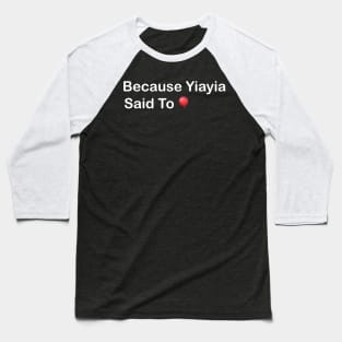 Yiayia said so🎈 Baseball T-Shirt